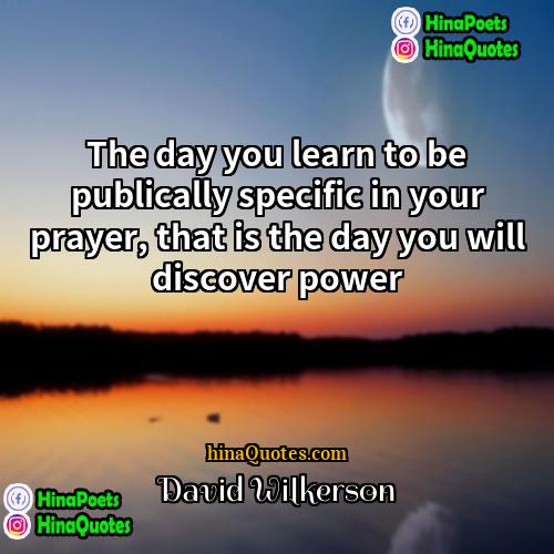 David Wilkerson Quotes | The day you learn to be publically